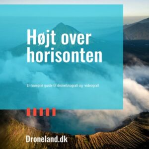 Højt over horisonten - En komplet guide til dronefotografi og -videografi - Droneland